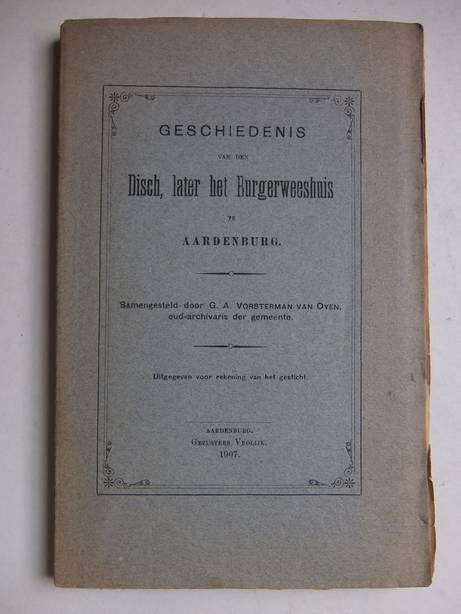Vorsterman van Oijen, G.A. van - Geschiedenis van den Disch, later het Burgerweeshuis te Aardenburg.