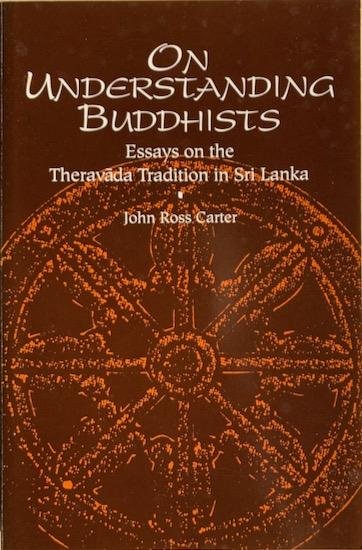Carter, John Ross - ON UNDERSTANDING BUDDHISTS. Essays on the Theravada Tradition in Sri Lanka.