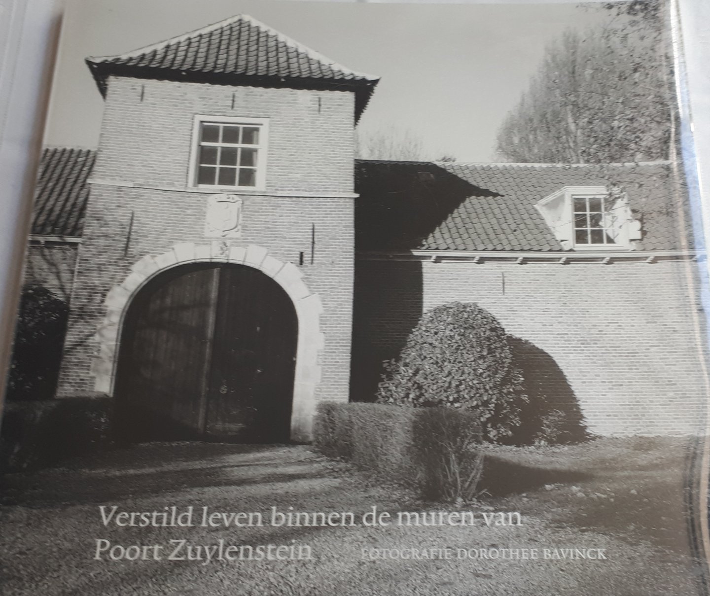 BAVINCK, Dorothee (fotografie) - Verstild leven binnen de muren van Poort Zuylestein