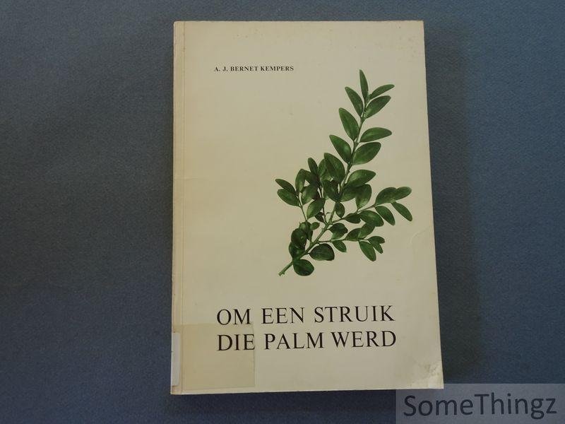 Bernet Kempers, A.J.. - Om een struik die palm werd.