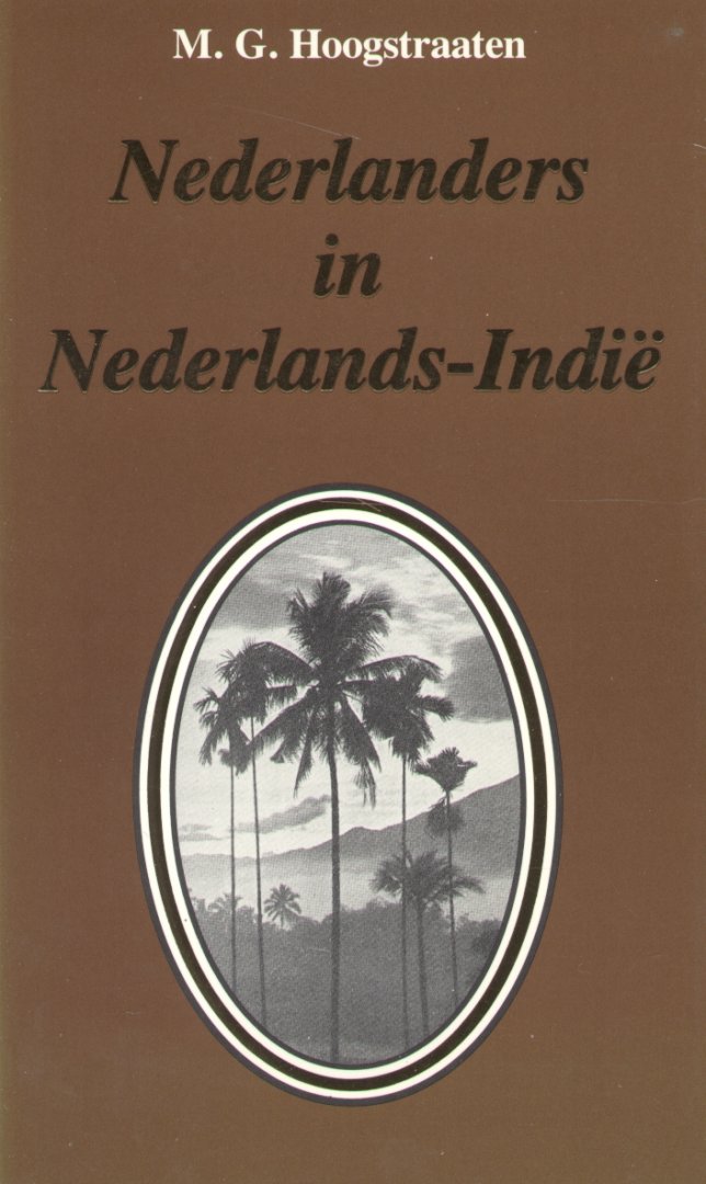Hoogstraaten, M.G. - Nederlanders in Nederlands-Indië (Een schets van de Nederlandse koloniale aanwezigheid in Zuidoost-Azië tussen 1596 en 1950)