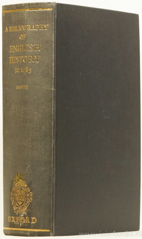 GRAVES, E.B., (ED.) - A bibliography of English history to 1485 based on The sources and literature of English history from the earliest times to about 1485 by C. Gross.