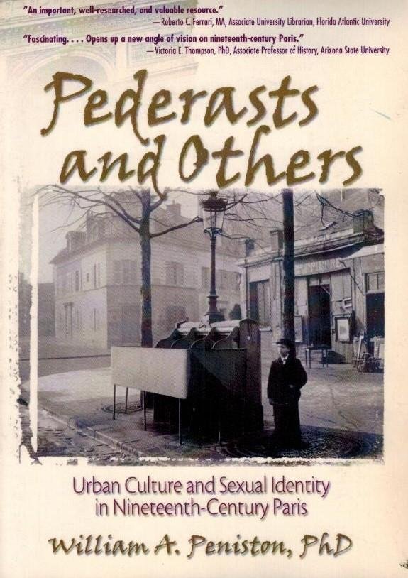 Peniston, William - Pederasts and Others -Urban Culture and Sexual Identity in Nineteenth-Century Paris