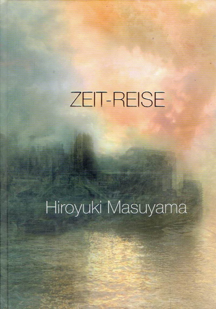 MASUYAMA, Hiroyuki - Hiroyuki Masuyama - Zeit-Reise /  Time-Journey - B.C. Koekkoek-Haus, Kleve 03.07.2016 - 23.10.2016. - [New]