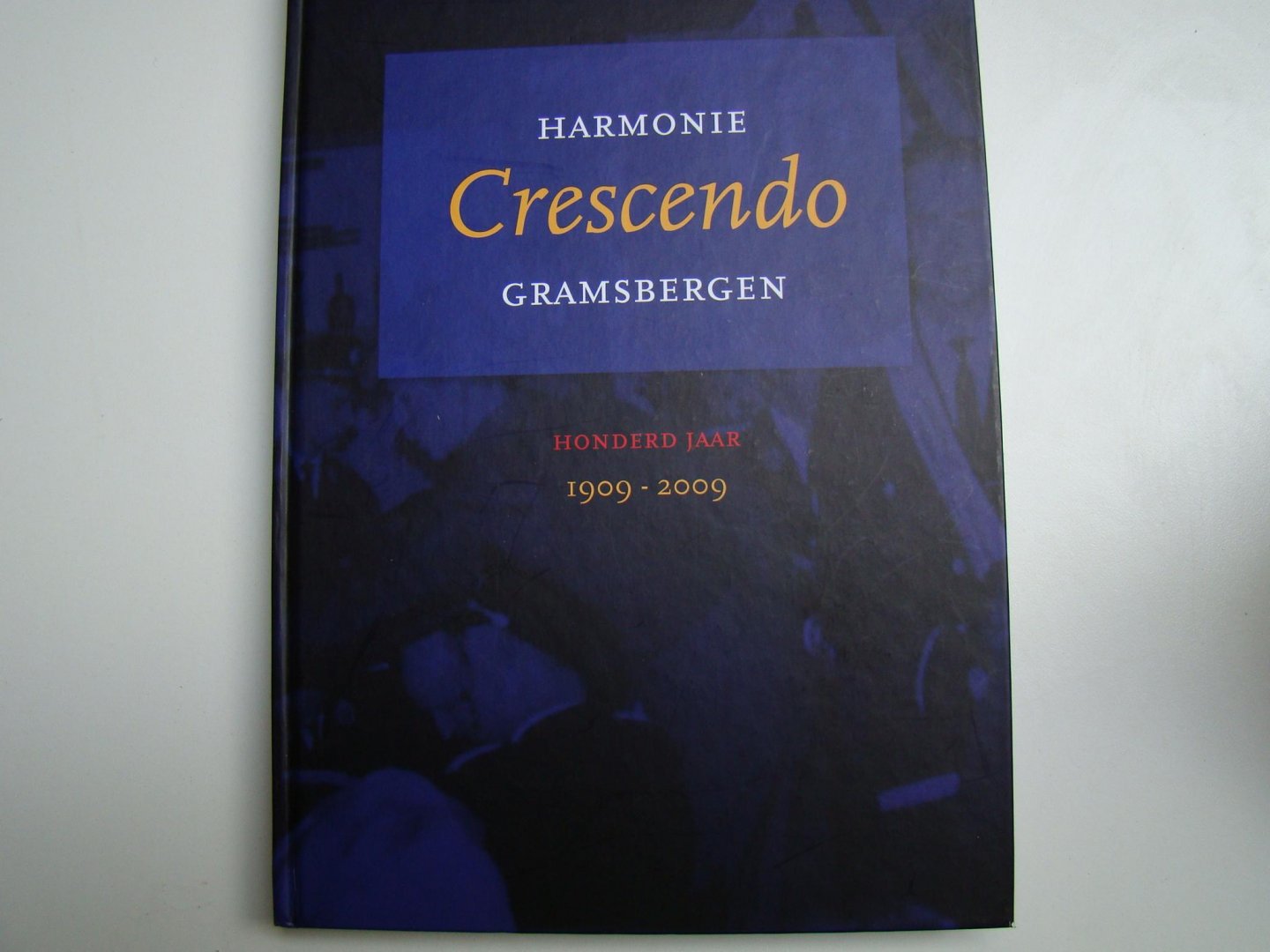 Jubileumcommissie muziekvereniging Gramsbergen - Harmonie Crescendo Gramsbergen - Honderd jaar  1909 - 2009