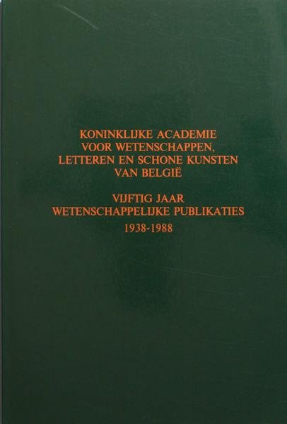  - Koninklijke Acadenie voor Wetenschappen, Letteren en Schone Kunsten van België. Vijftig jaar wetenschappelijke publicaties, 1938-1988