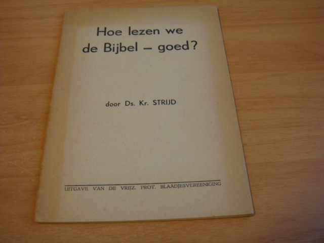 Strijd, Ds. Kr. - Hoe lezen we de bijbel - Goed?