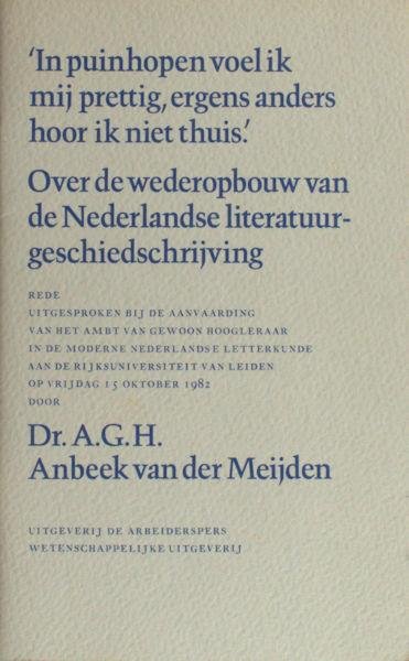 Meijden, Anbeek van der. - 'In puinhopen voel ik me prettig, ergens anders hoor ik niet thuis'. Over de wederopbouw van de Nederlandse literatuurgeschiedschrijving