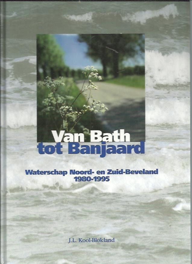 Kool-Blokland, J.L. - Van Bath tot Banjaard. Waterschap Noord-en Zuid-Beveland