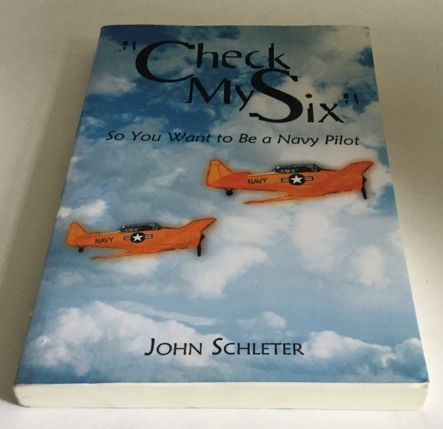 Schleter, John - Check My Six: So You Want to Be a Navy Pilot