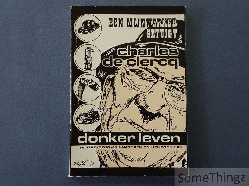 de Clercq, Charles / Van Huffel, Gustaaf (inl.) / Van der Linden, Renaat (inl.). - Een mijnwerker getuigt : donker leven in Zuid-Oost-Vlaanderen en Henegouwen.