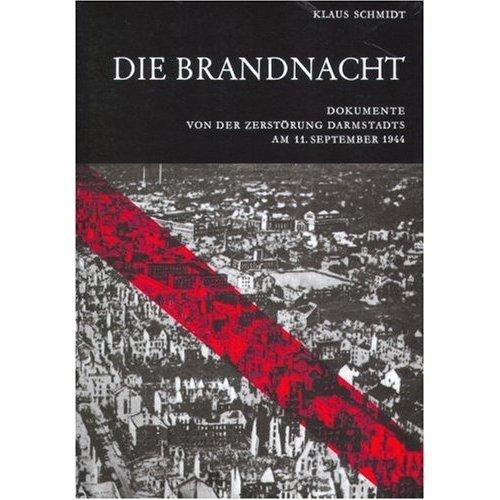 Schmidt, Klaus - Die Brandnacht - Dokumente von der Zerstörung Darmstadts am 11. September 1944