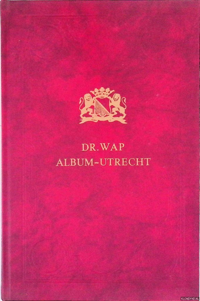 Wap, Dr. - Album-Utrecht: De stad Utrecht, album bevattende afbeeldingen harer voornaamste gebouwen en gezigtspunten met historische bijschriften