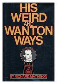 Mathison, Richard - His weird and wanton ways. The secret life of Howard Hughes