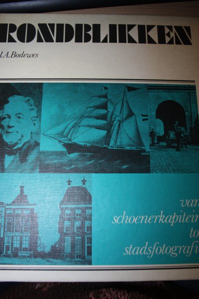 Bodewes, J.A. - RONDBLIKKEN van schoenerkapitein tot stadsfotografie