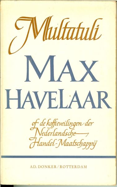 Multatuli  .. Ed douwe Dekkers verzorgd en toe gelicht door Dr. G. W. Huygens - MAX HAVELAAR  of de koffieveilingen der nederlandsche handel-maatschappij