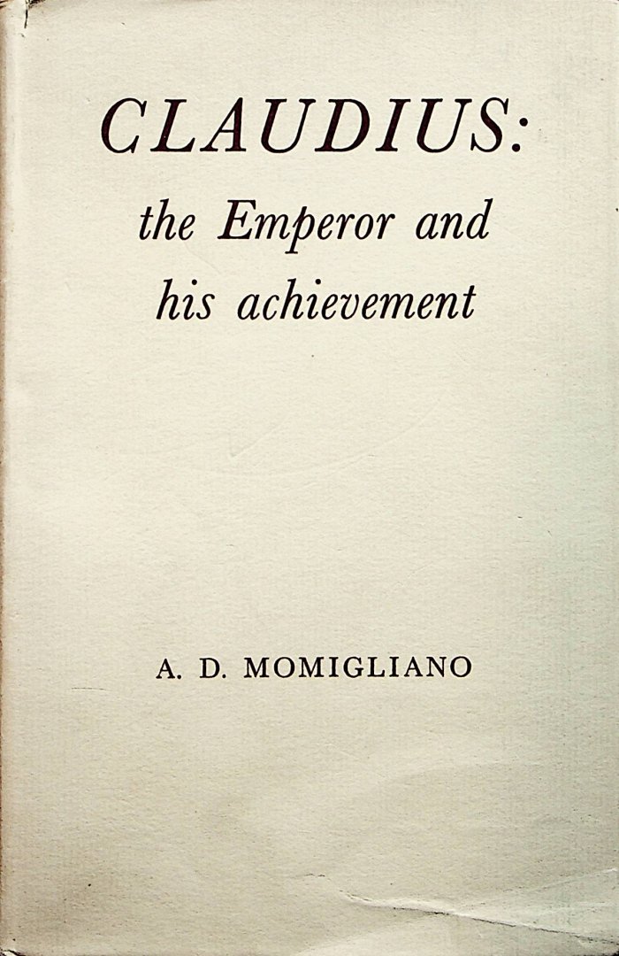 Momigliano, Arnaldo - Claudius the Emperor and his achievement / Arnaldo Momigliano ; translated by W.D. Hogarth ; with a new bibliography (1942-1959)