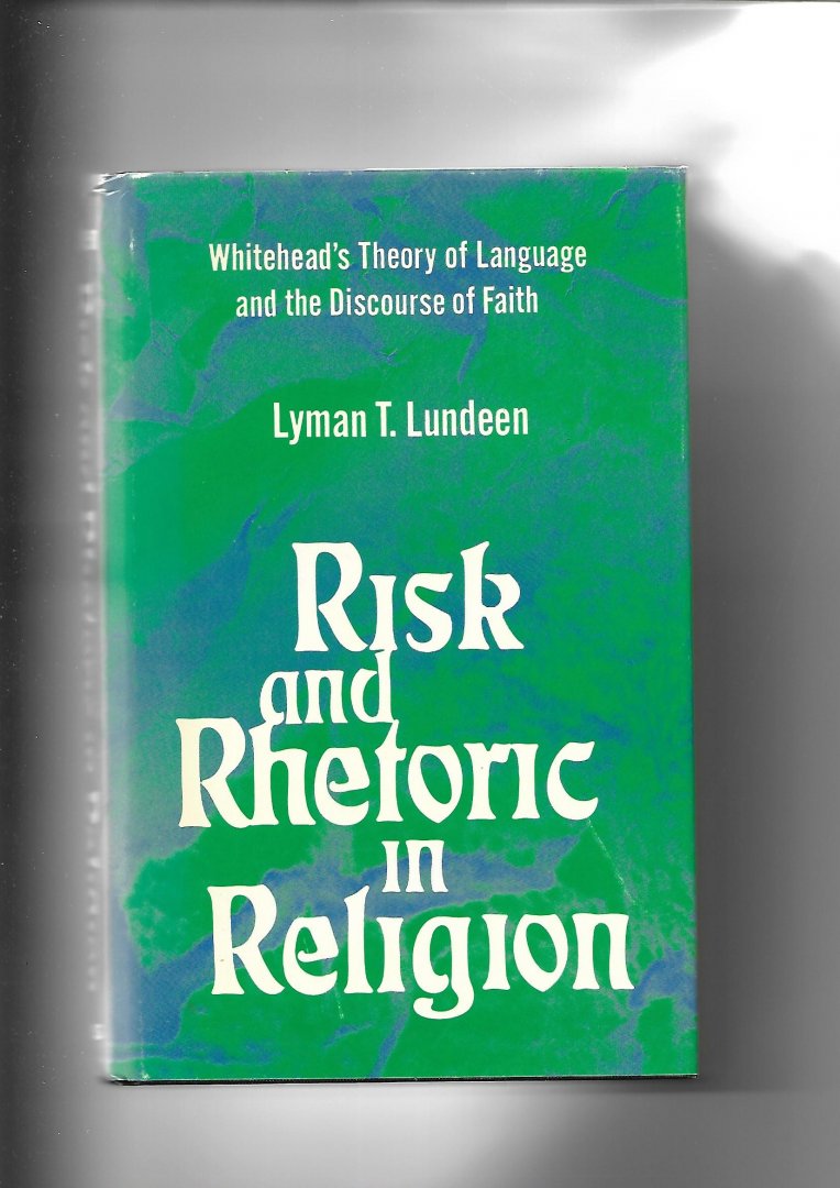 Lundeen, Lyman T. - Risk and Rhetoric in Religion. Whitehead's Theory of Language and the Discourse of Faith