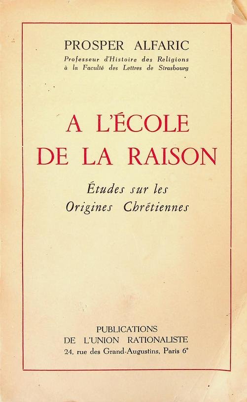 Alfaric, Prosper - A l'école de la raison. Études sur les Origines Chrétiennes