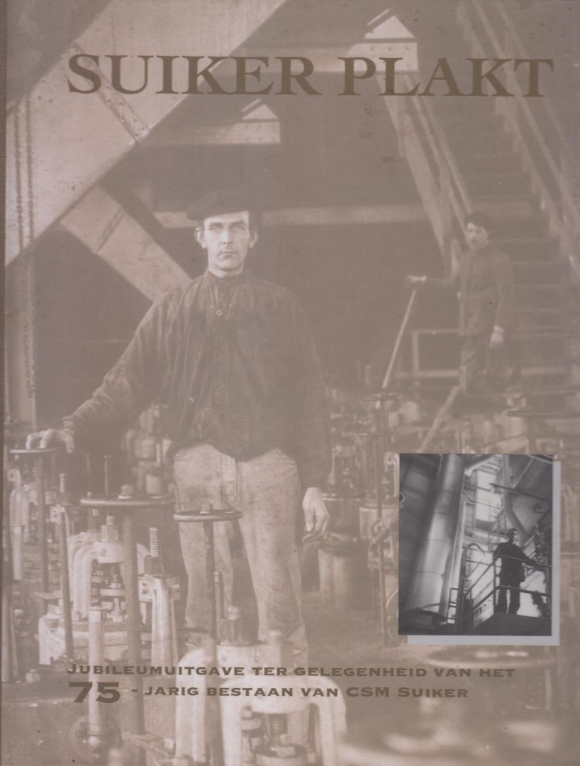 Drs P. Kleij, J.G. Waldorp, drs M.A. Simons en dr J.A. Simons (samenstellers), Jeroen Dietz fotografie - Suiker plakt - Jubileumuitgave ter gelegenheid van het 75-jarig bestaan van CSM Suiker