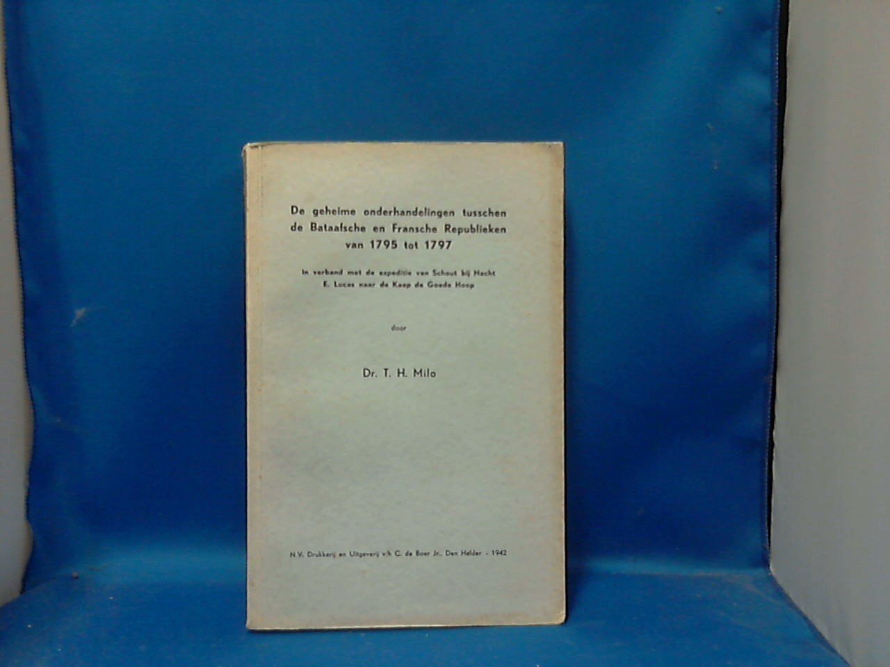 Milo T.H.  Dr. - de geheime onderhandelingen tusschen de Bataafsche en Fransche republiek van 1795 tot 1797