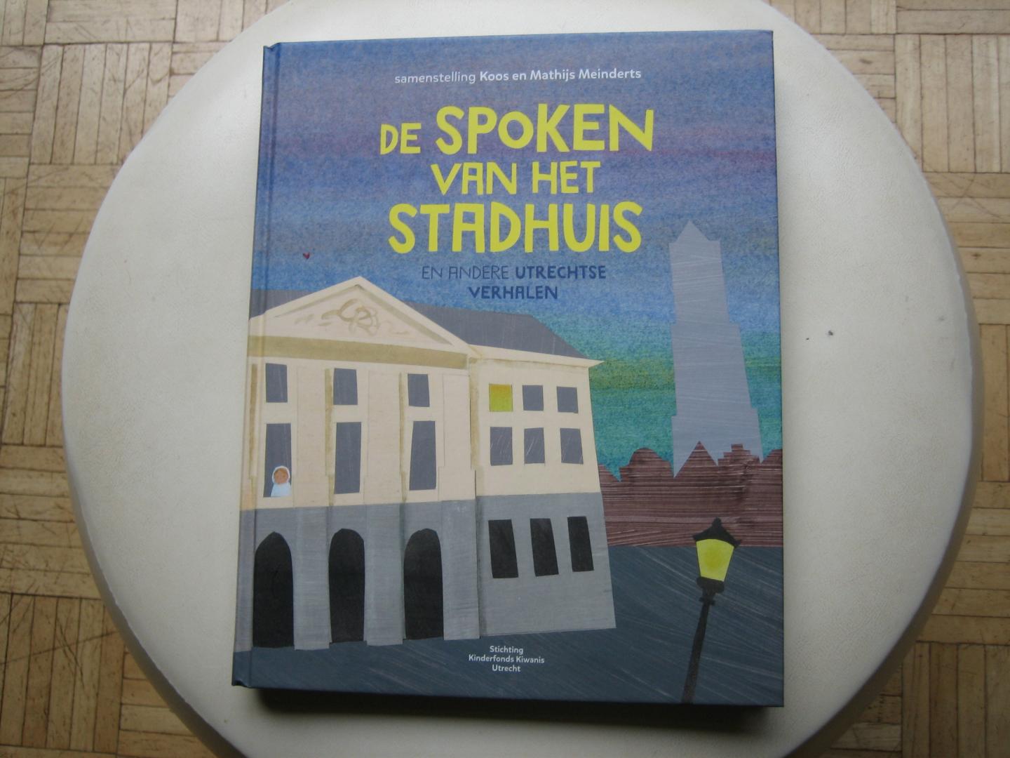 Annet Schaap, Vincent Bijlo e.a. / Samenstelling: Koos en Mathijs Meinderts - De spoken van het stadhuis en andere Utrechtse verhalen