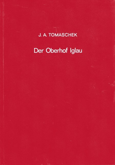 Tomaschek, J.A. - Der Oberhof Iglau in Mähren und seine Schöffensprüche aus dem 13. bis 16. Jahrhundert. Aus mehreren Handschriften herausgegeben und erläutert.