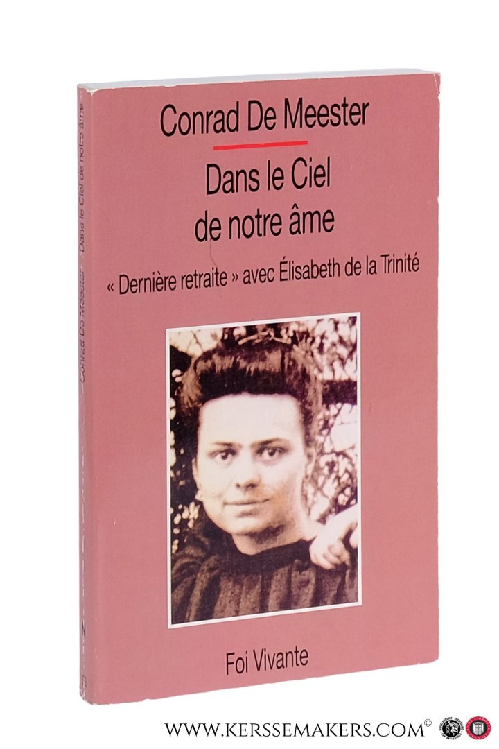 Conrad de Meester. - Dans le ciel de noter âme. 'Dernière retraite' avec Élisabeth de la Trinité.