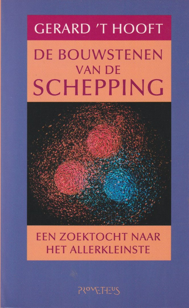 Hooft, G. - De bouwstenen van de schepping: Een zoektocht naar het allerkleinste