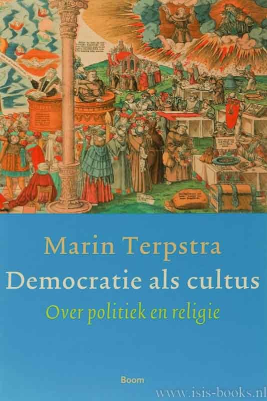 TERPSTRA, M. - Democratie als cultus. Over politiek en religie.