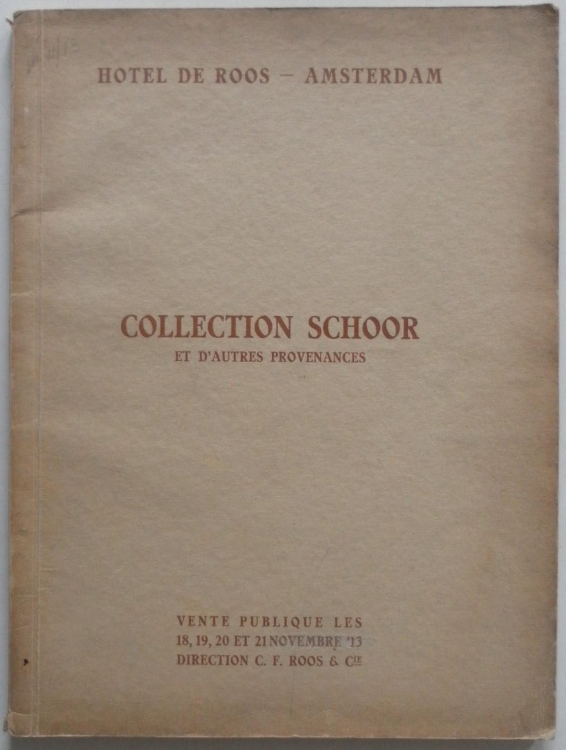 Roos C F - Collection Schoor et d autres provenances  Vente publique les 18, 19, 20 et 21 Novembre 1913. 125 blz tekst Daarnaast veel met enkelzijdig bedrukte blz. met afbeeldingen