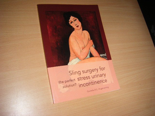 Hogewoning, Cornelis R.C. - Sling surgery for stress urinary incontinence. The perfect solution?