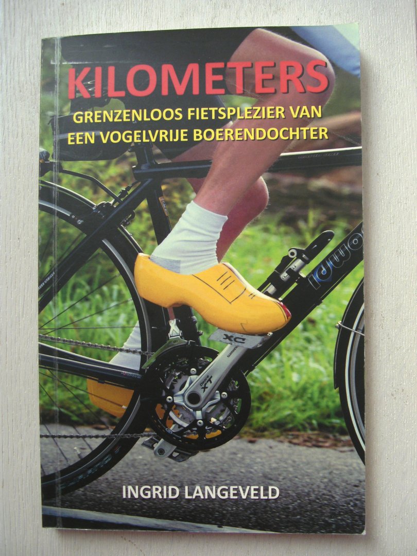 Langeveld Ingrid - Kilometers (grenzenloos fietsplezier van een vogelvrije boerendochter ) verhalenbundel
