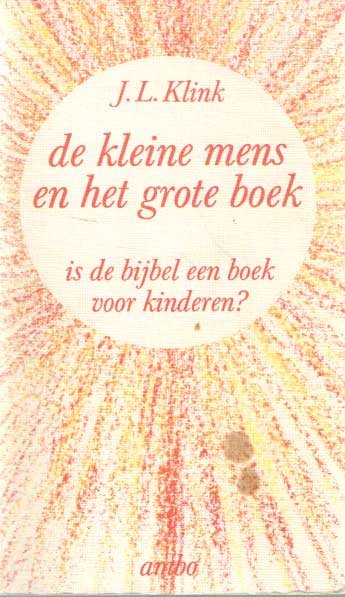 Klink, J.L. - De kleine mens en het grote boek. Is de bijbel een boek voor kinderen?