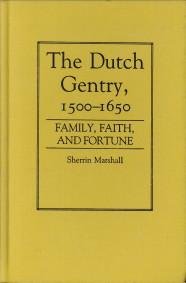 MARSHALL,  SHERRIN - The Dutch gentry 1500 - 1650. Family, faith and fortune