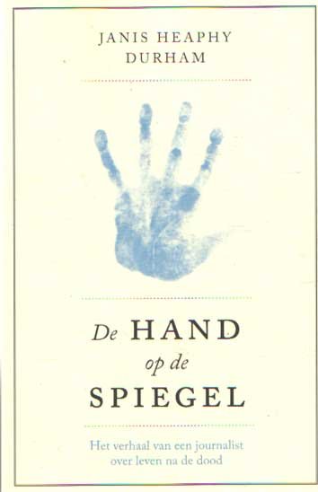 Durham, Janis Heaphy - De Hand op de Spiegel. Het verhaal van een journalist over leven na de dood