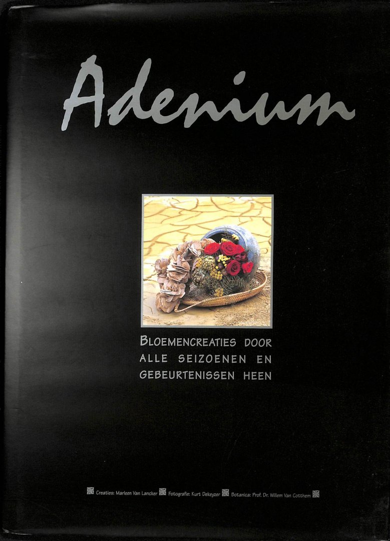 Lancker, Marleen van / Cotthem, Willem van - Adenium. Bloemencreaties voor alle seizoenen & gelegenheden