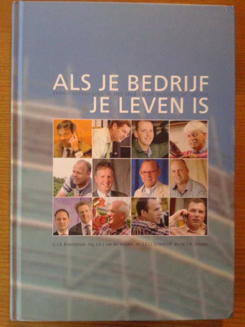 Breembroek, J.A. ; Heijden, J.H.J. van der ; Schenk, S.F.J.J. ; Zeeman, M.T.M. - Als je bedrijf je leven is - Bedrijfsopvolging in het MKB en de agrarische sector