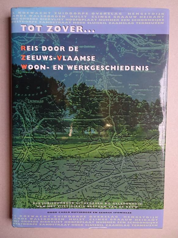 Buysrogge, Carlo & Sponselee, George. - Tot zover...Reis door de Zeeuws-Vlaamse woon- en werkgeschiedenis.
