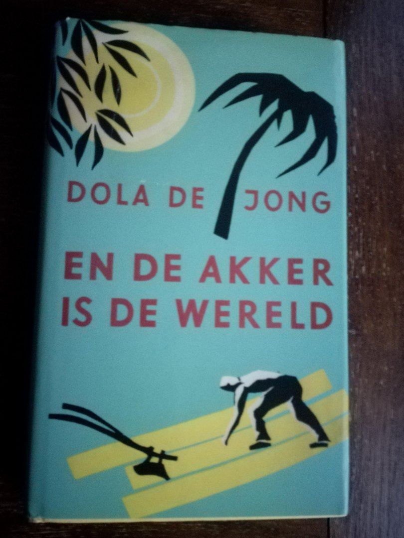 Jong, Dola de - En de akker is de wereld