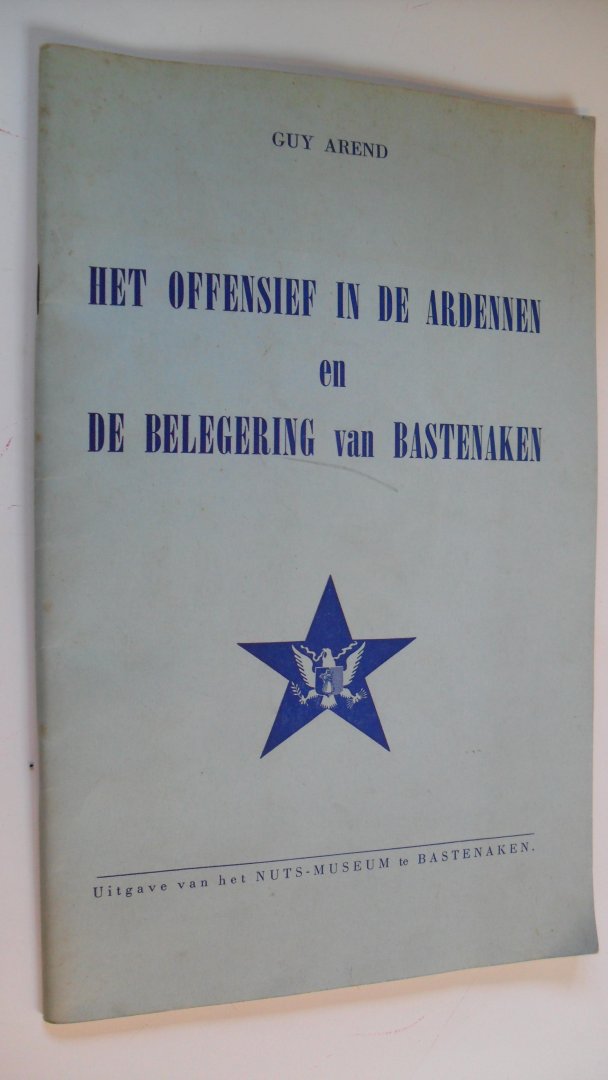 Arend Guy - Het offensief in de Ardennen en de belegering van Bastenaken