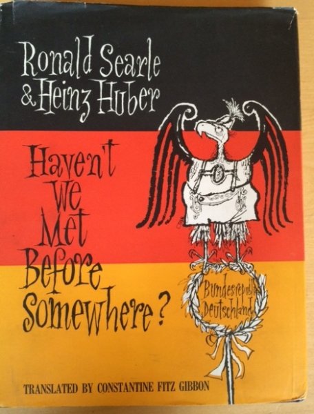 Searle, Ronald - Huber, Heinz (Fitz Gibbon, Constantine) - Haven't we met before somewhere? Germany from the inside and out