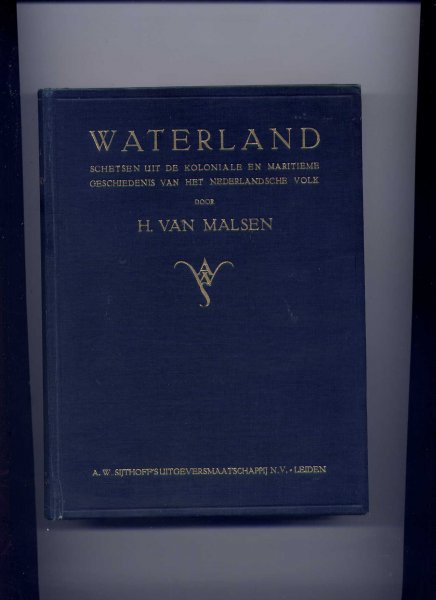 MALSEN, H. VAN & Prof. Dr. P.J. BLOK (voorrede) - Waterland - Schetsen uit de koloniale en maritieme geschiedenis van het Nederlandsche volk - Geïllustreerd naar historische prenten en portretten, en naar teekeningen v/d schrijver