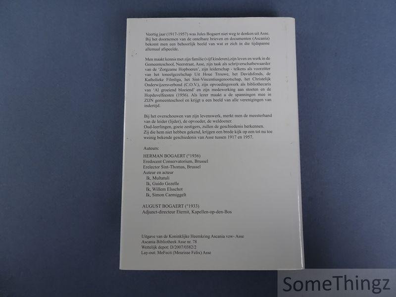 Bogaert, Herman en Bogaert, August. - Meester Jules Bogaert: zijn leven maar vooral zijn werk in Asse op basis van documenten van 1917 tot 1957