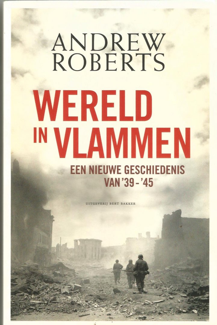 Roberts, Andrew  (vertaald door Roland Fagel) - Wereld in vlammen / een nieuwe geschiedenis van '39-'45