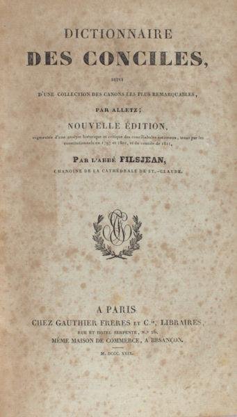 Filsjean, L'Abbé. - Dictionnaire des Conciles, suivi d'une collection des canons les plus remarquables. Nouvelle Édition, augmentée d'une analyse historique et critique des conciliabules nationaux, tenus par les constitutionnels en 1797 et 1801, et du concile de ...