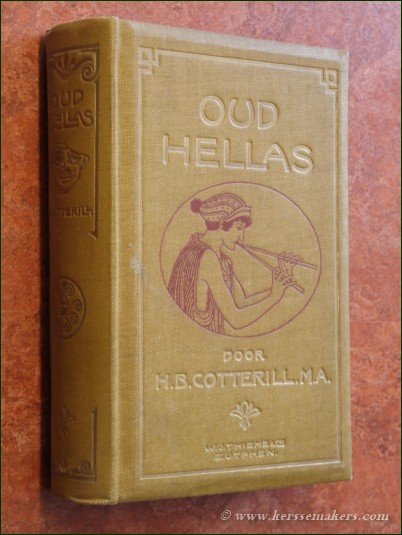 COTTERILL, H.B. - Oud Hellas. Zijn kunst, letterkunde en wijsbegeerte in verband met zijn staatkundige geschiedenis van de oudste tijden tot aan Alexander den Groote. Bewerkt door Dr. B.C. Goudsmit. Met een inleiding van Prof. Dr. A.E.J. Holwerda.