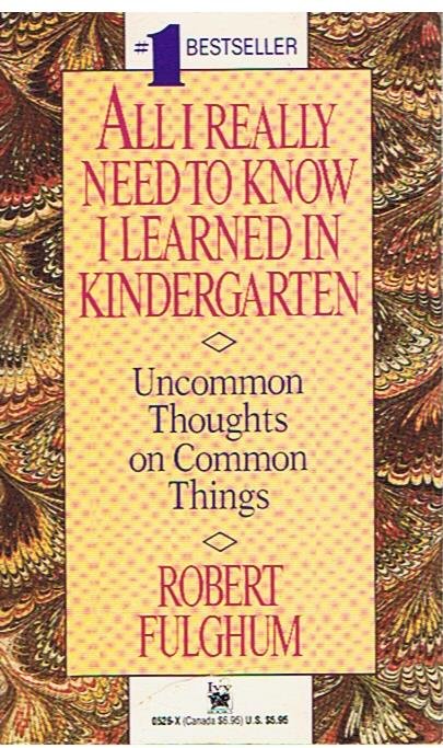 Fulghum, Robert - All I really need to know I learned in kindergarten - Uncommon thoughts on common things