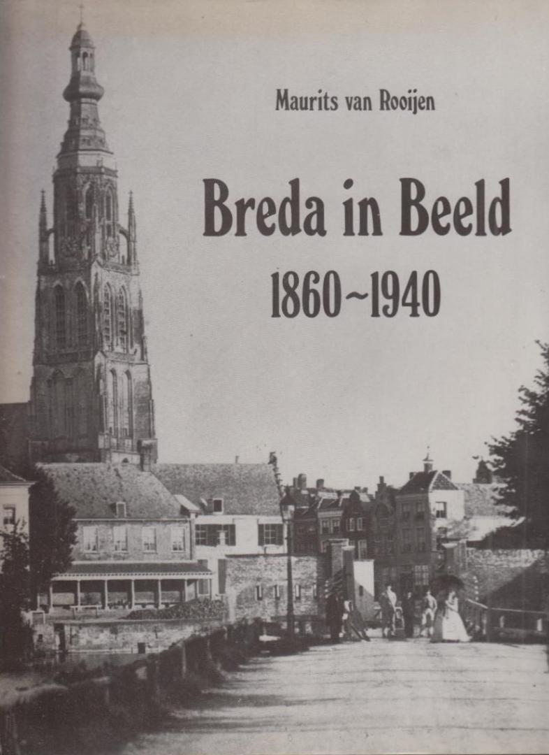 Maurits van Rooijen - Breda in beeld 1860 - 1940