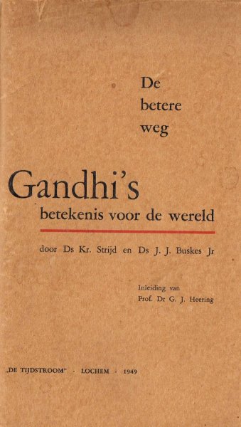 Strijd, K. en J.J. Buskes Jr. - De betere weg : Gandhi's betekenis voor de wereld / ingel. door G.J. Heering